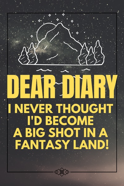 Dear Diary, I never thought I'd become a big shot in a fantasy land!