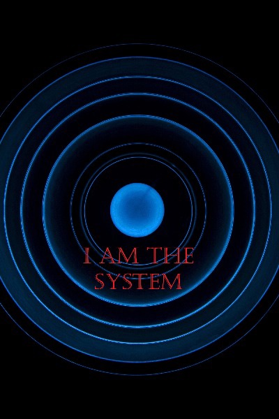 I am the System