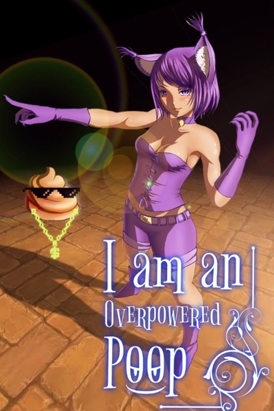 I Am An Overpowered Poop