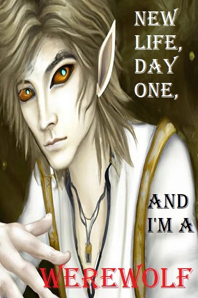New Life, Day One, and I'm a Werewolf