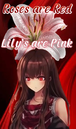 Roses are Red, Lily’s are Pink