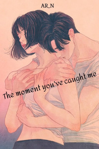 The moment you've caught me