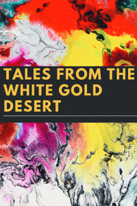 Tales From The White Gold Desert