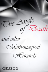 The Angle of Death and other Mathemagical Hazards