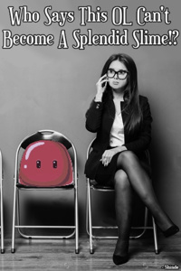 Who Says This OL Can't Become A Splendid Slime!? [Hiatus]