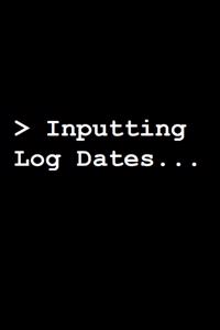 >Input Log Dates