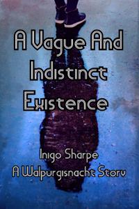 A Vague and Indistinct Existence