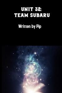 Unit 32: Team Subaru