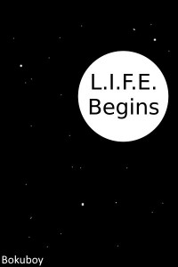 L.I.F.E. Begins (Book 1 - Complete)