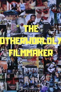 The Otherworldly Filmmaker