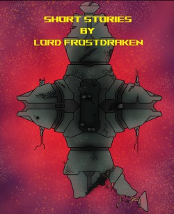 Miscellaneous Short Stories: By Lord Frostdraken