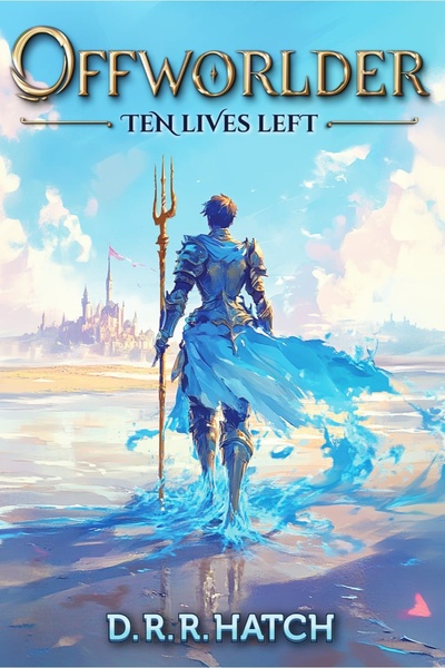 Offworlder: Ten Lives Left | An Isekai Time Loop LitRPG Fantasy Adventure