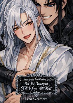 [BL] I Transmigrated Into A Nameless Side Piece But The Protagonist Fell In Love With Me!?