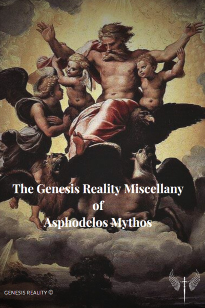 The Genesis Reality Miscellany of Asphodelos Mythos