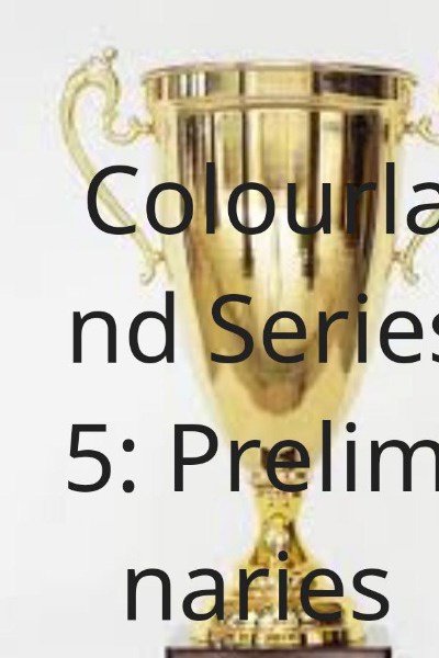 Colourland Series 5: End of the Preliminaries