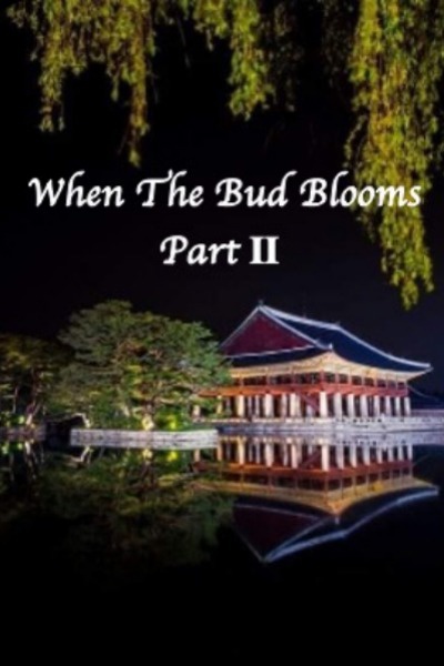 When The Bud Blooms Part II