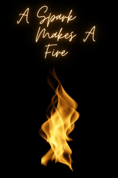 A Spark Makes A Fire
